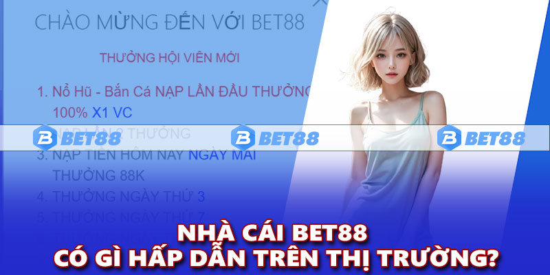 Nhà cái Bet88 có gì hấp dẫn trên thị trường?