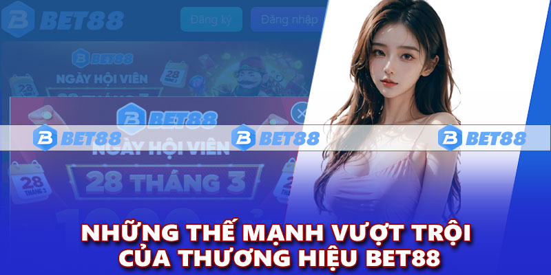 Những thế mạnh vượt trội của thương hiệu Bet88