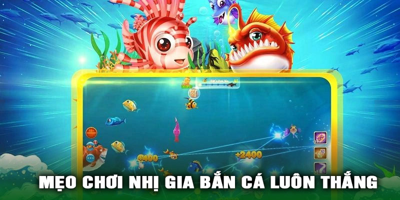 Mẹo Chơi Nhị Gia Bắn Cá Luôn Thắng